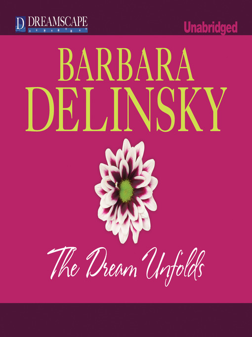 Title details for The Dream Unfolds by Barbara Delinsky - Available